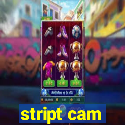 stript cam